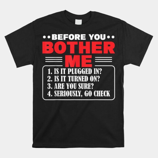Before You Bother Me Is It Plugged In Computer Techs Shirt