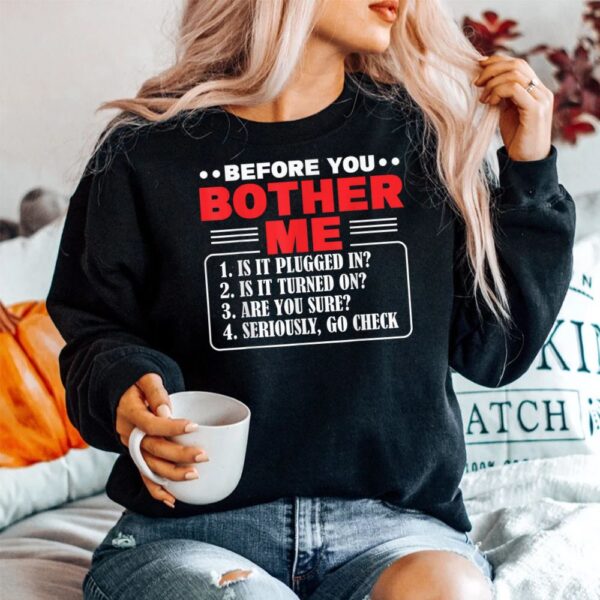 Before You Bother Me Is It Plugged In Computer Techs Shirt