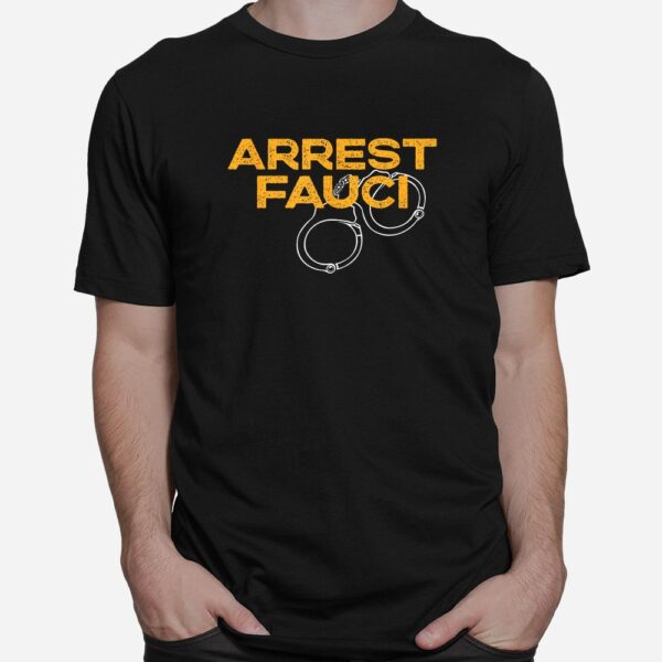 Arrest Fauci Anti Dr. Fauci Political Shirt