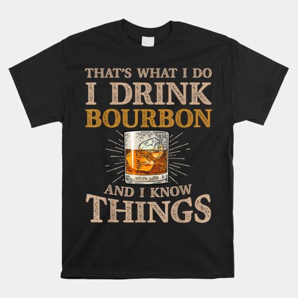 That's What I Do I Drink Bourbon And I Know Things Drink Shirt
