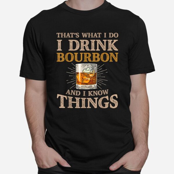 That's What I Do I Drink Bourbon And I Know Things Drink Shirt