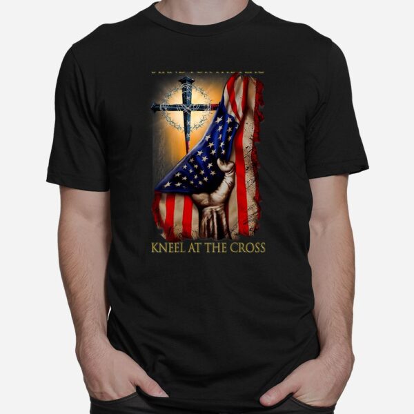 Stand For The Flag Kneel At The Cross Shirt