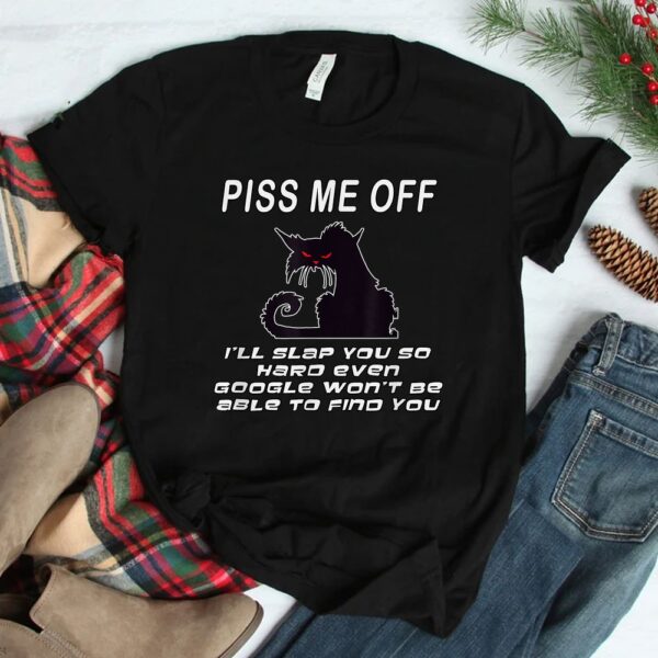 Piss Me Off I'll Slap You So Hard Even Google Won't Be Able Shirt