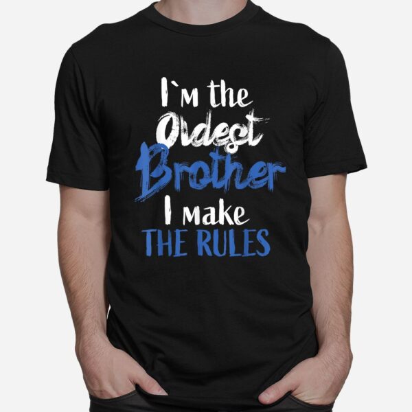 I'M The Oldest Brother Funny Sibling Rivalry Quote Shirt