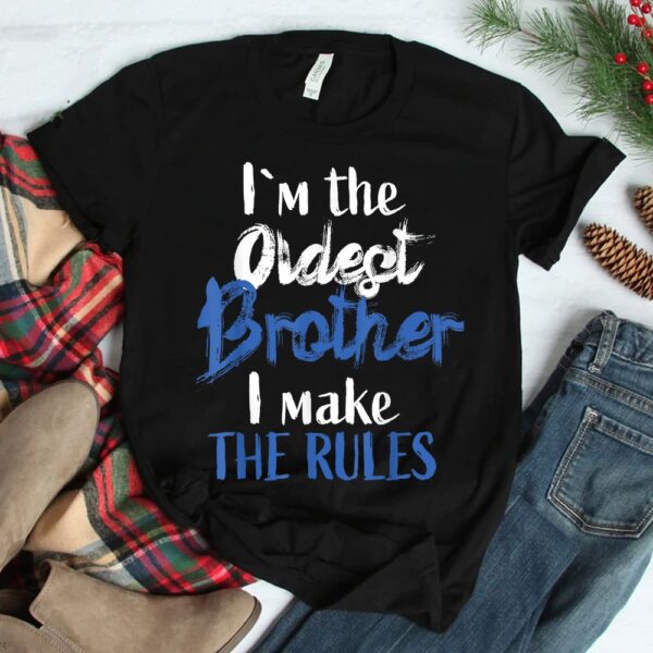 I'M The Oldest Brother Funny Sibling Rivalry Quote Shirt