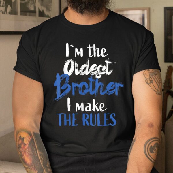 I'M The Oldest Brother Funny Sibling Rivalry Quote Shirt