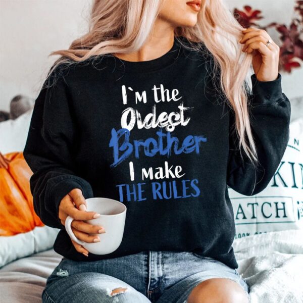I'M The Oldest Brother Funny Sibling Rivalry Quote Shirt