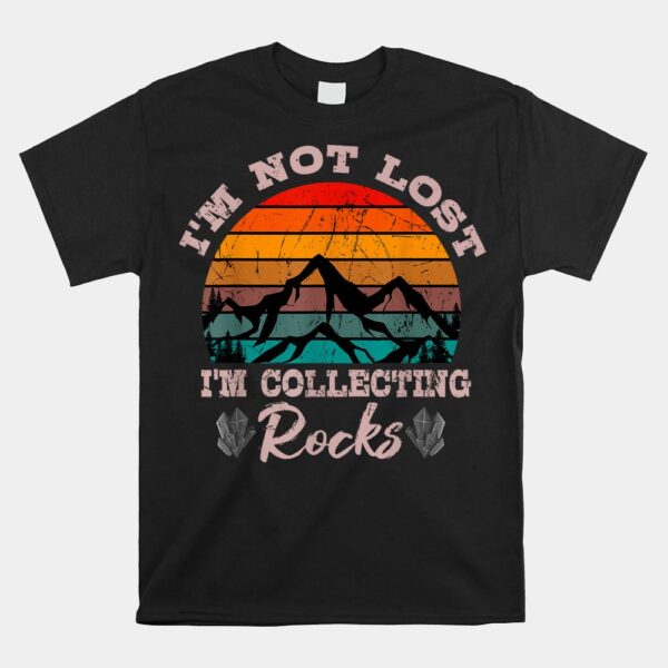 I'm Not Lost I'm Collecting Rocks Geologist Earth Scientist Shirt