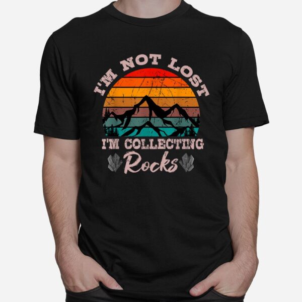 I'm Not Lost I'm Collecting Rocks Geologist Earth Scientist Shirt