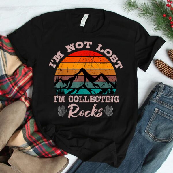 I'm Not Lost I'm Collecting Rocks Geologist Earth Scientist Shirt