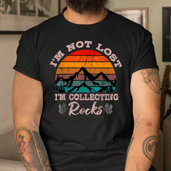 I'm Not Lost I'm Collecting Rocks Geologist Earth Scientist Shirt