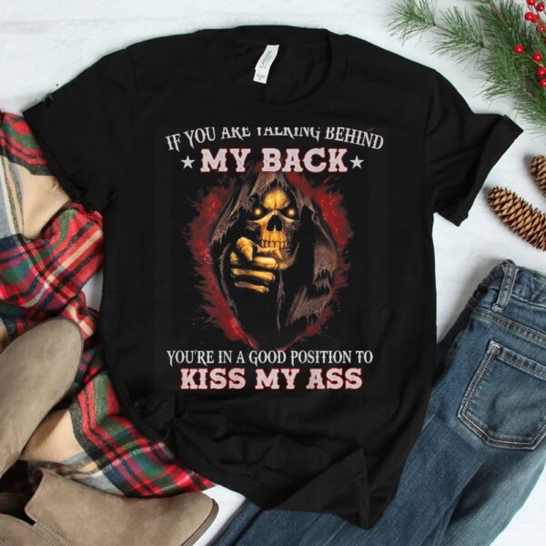 If You Are Talking Behind My Back Shirt