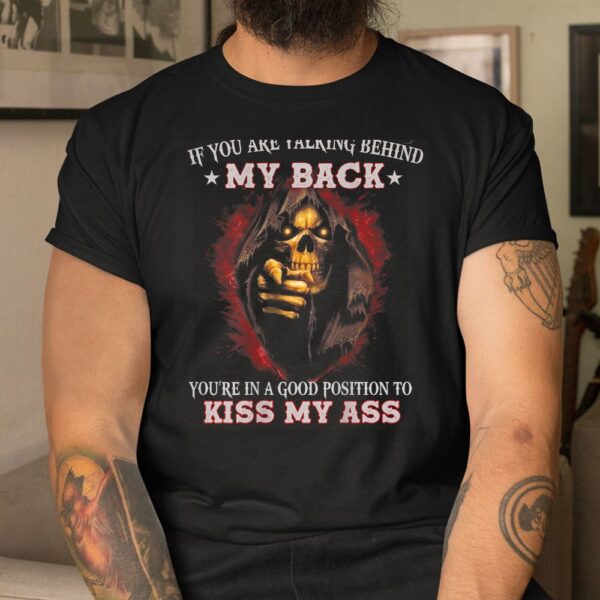 If You Are Talking Behind My Back Shirt
