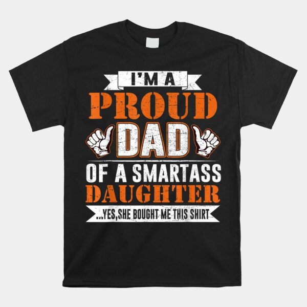 Im A Proud Dad Of A Smart Ass Daughter Shirt