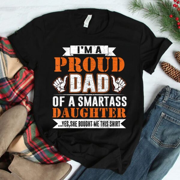 Im A Proud Dad Of A Smart Ass Daughter Shirt