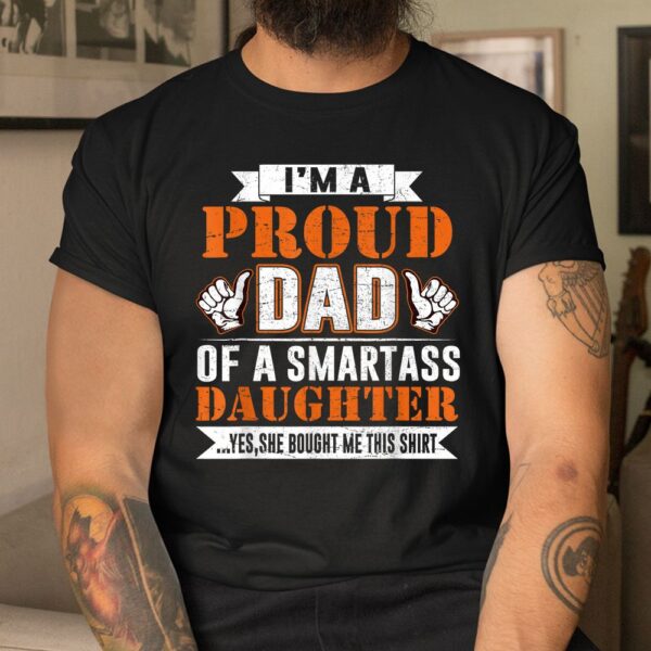 Im A Proud Dad Of A Smart Ass Daughter Shirt