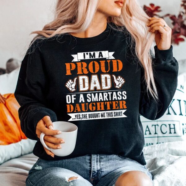 Im A Proud Dad Of A Smart Ass Daughter Shirt