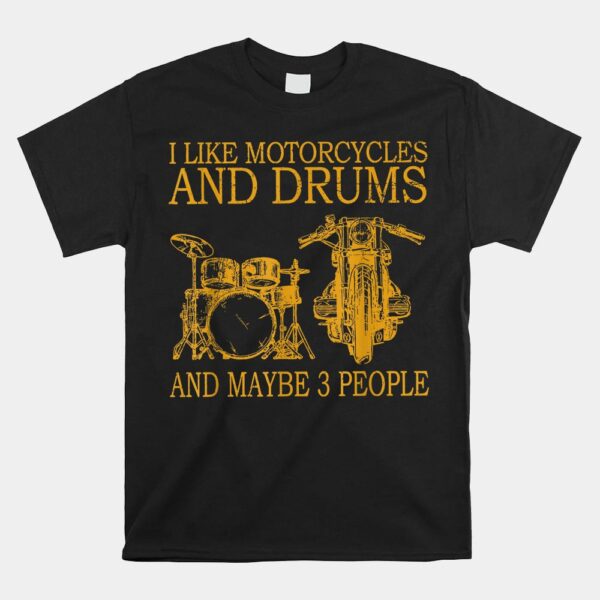 I Like Motorcycles And Drums And Maybe 3 People Shirt