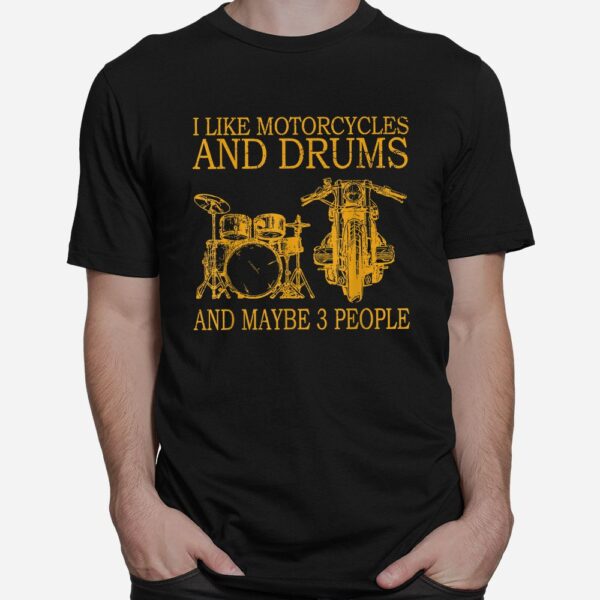I Like Motorcycles And Drums And Maybe 3 People Shirt