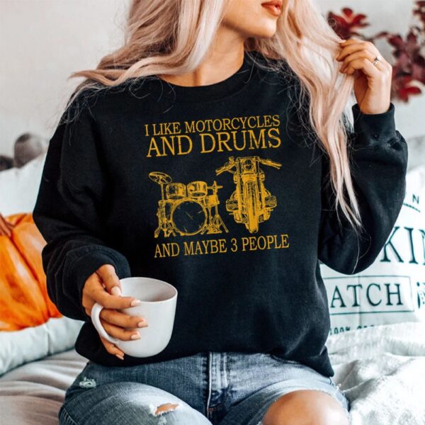 I Like Motorcycles And Drums And Maybe 3 People Shirt