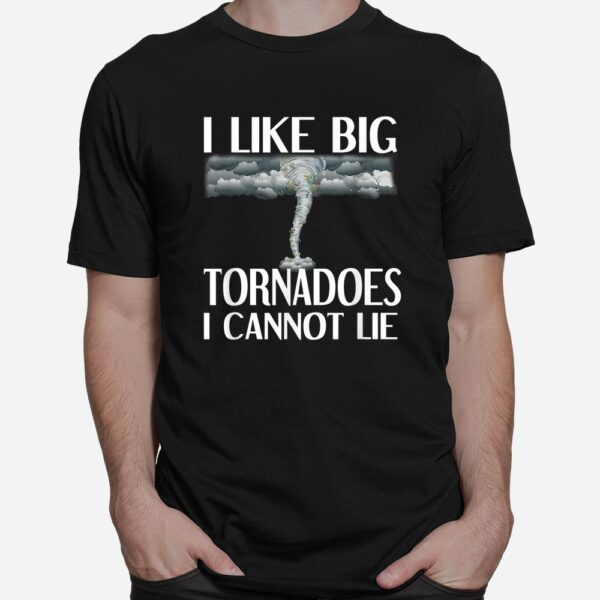 I Like Big Tornadoes I Cannot Lie Tornado Chaser Hurricane Shirt
