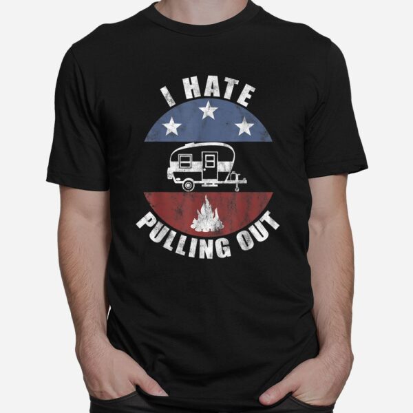 I Hate Pulling Out Retro Travel Trailer Vintage Camper Shirt