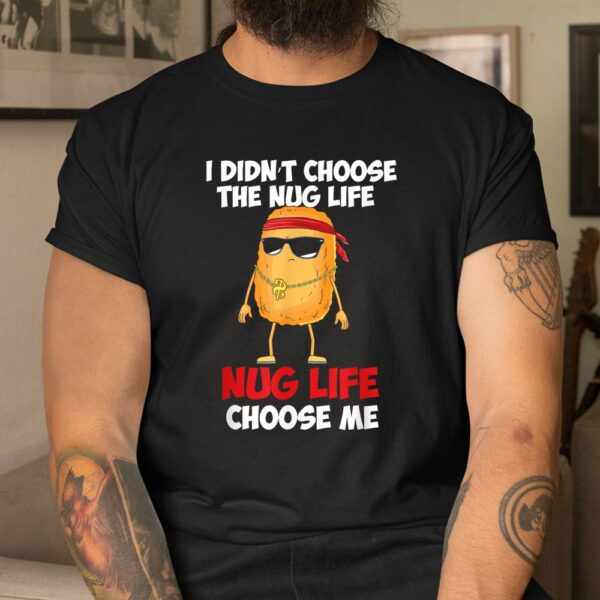 Funny Nug Life Quote For A Chicken Nugget Shirt