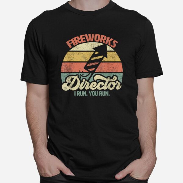 Fireworks Director I Run You Run Shirt