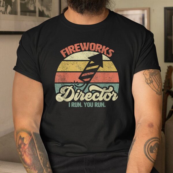 Fireworks Director I Run You Run Shirt