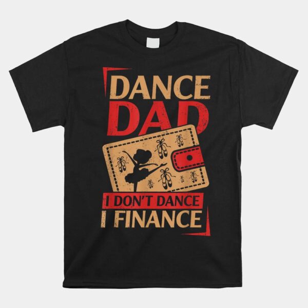 Dance Dad I Don't Dance I Finance Dancing Daddy Shirt