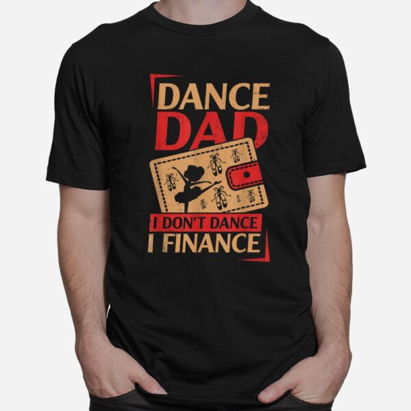 Dance Dad I Don't Dance I Finance Dancing Daddy Shirt