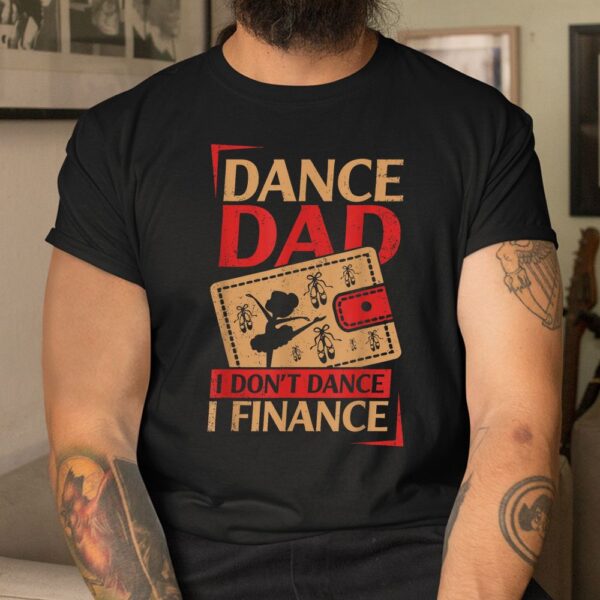 Dance Dad I Don't Dance I Finance Dancing Daddy Shirt