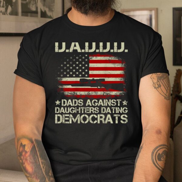 Daddd Gun Dads Against Daughters Dating Democrats Shirt