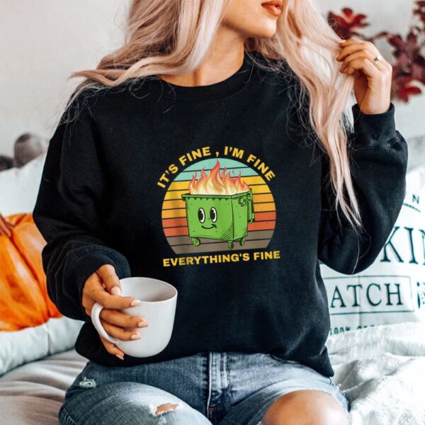 I'm Fine Its Fine Dumpster On Fire Shirt