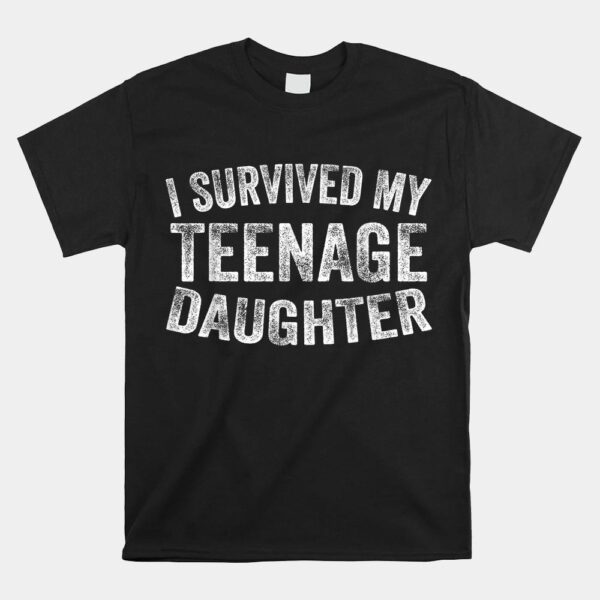 I Survived My Teenage Daughter Shirt