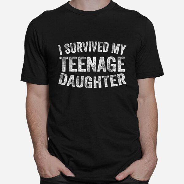 I Survived My Teenage Daughter Shirt