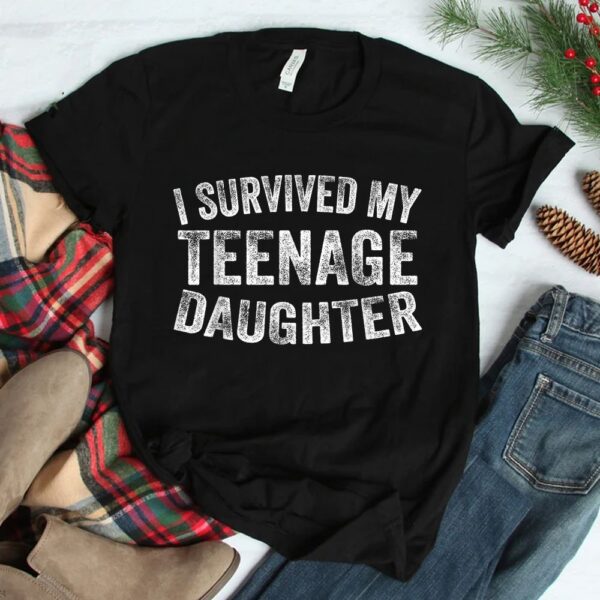 I Survived My Teenage Daughter Shirt
