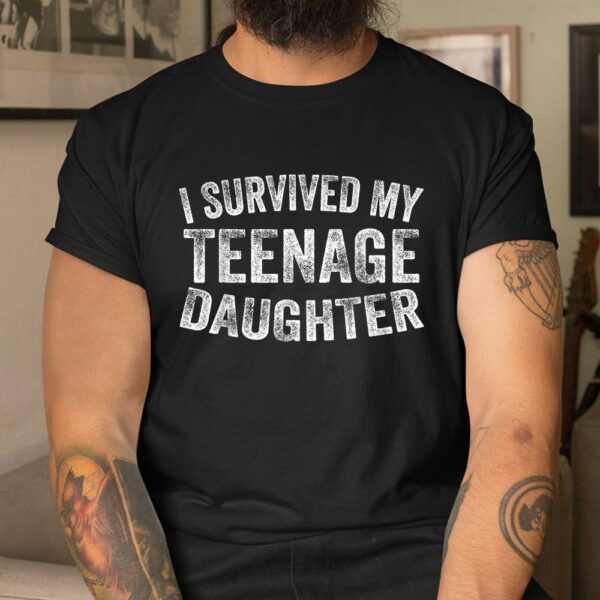 I Survived My Teenage Daughter Shirt