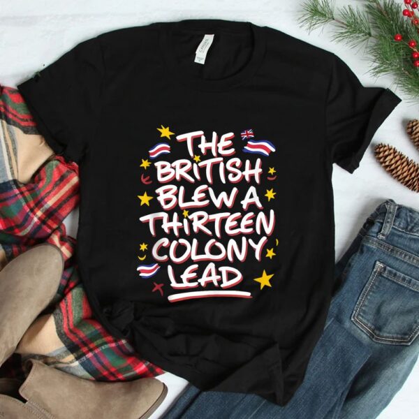The British Blew A Thirteen Colony Lead Funny Shirt