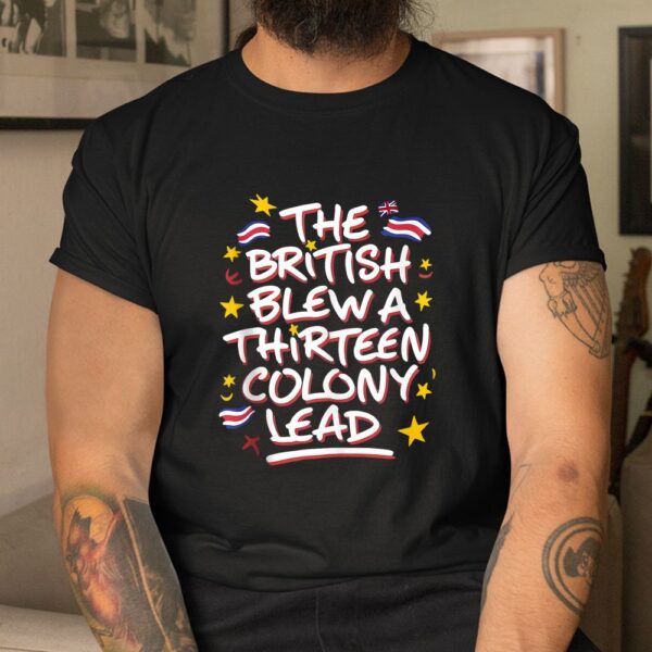 The British Blew A Thirteen Colony Lead Funny Shirt
