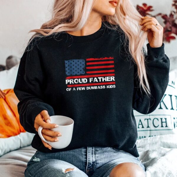 Proud Father Of A Few Dumb-ass Shirt