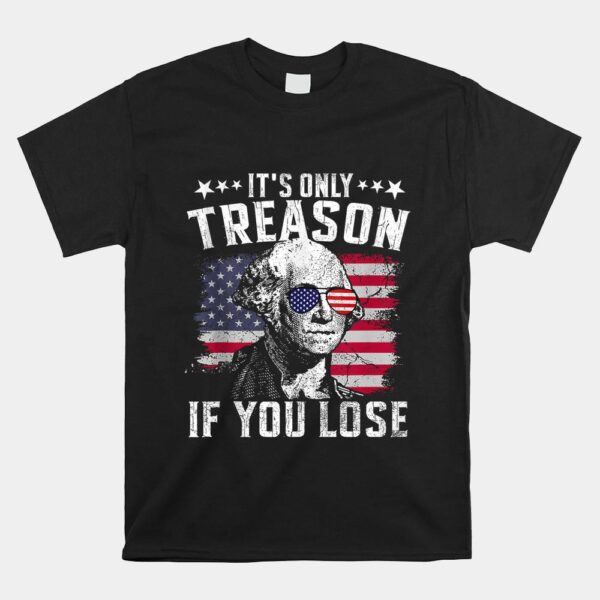 It's Only Treason If You Lose Shirt