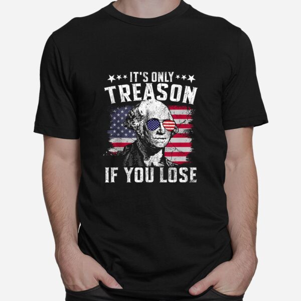 It's Only Treason If You Lose Shirt