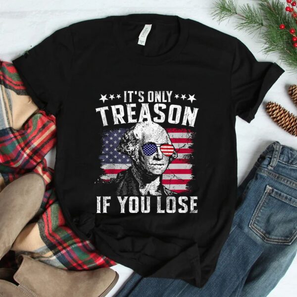 It's Only Treason If You Lose Shirt
