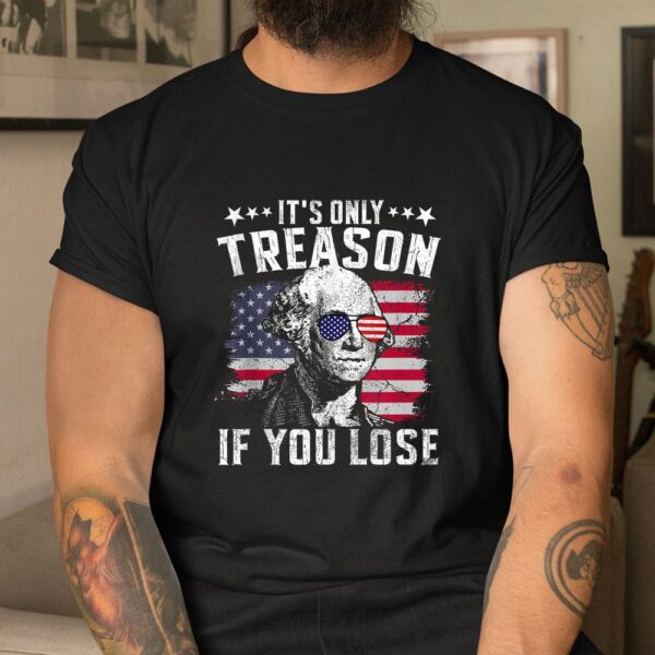 It's Only Treason If You Lose Shirt