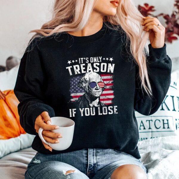 It's Only Treason If You Lose Shirt