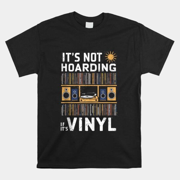 It's Not Hoarding If It's Vinyl Shirt