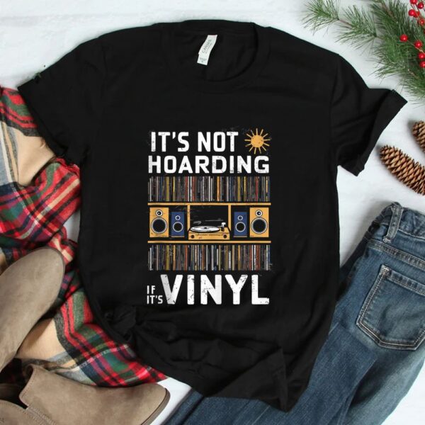 It's Not Hoarding If It's Vinyl Shirt