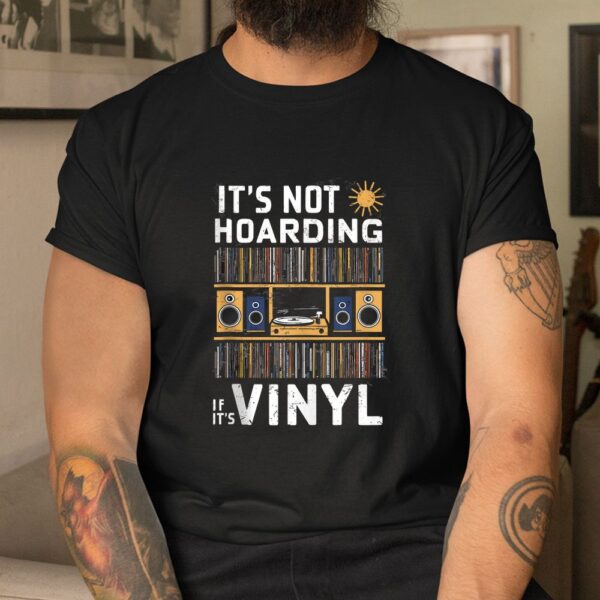It's Not Hoarding If It's Vinyl Shirt