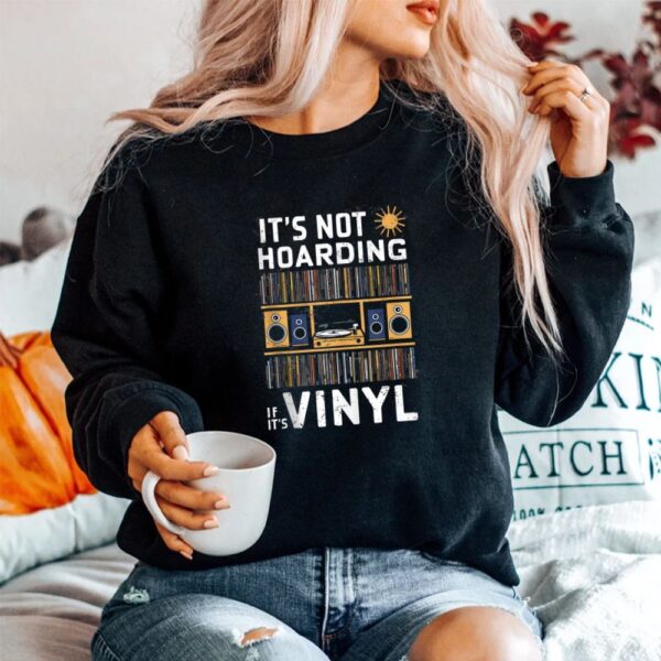 It's Not Hoarding If It's Vinyl Shirt